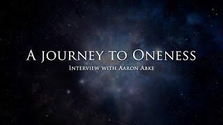 A Journey To Oneness - Interview with Aaron Abke