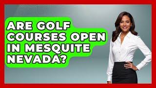 Are Golf Courses Open In Mesquite Nevada? - The Golf Xpert