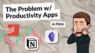 The problem with productivity apps and PKMs like Notion and Obsidian