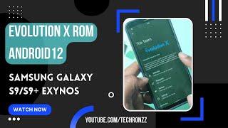 EVOLUTION X ROM 12.1 FOR SAMSUNG GALAXY S9/S9+ EXYNOS | 2022 | TECHRONZZ