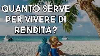 Quanti soldi servono per VIVERE DI RENDITA?