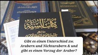 Gibt es einen Unterschied zw. Arabern und Nichtarabern & und gibt es einen Vorzug der Araber?