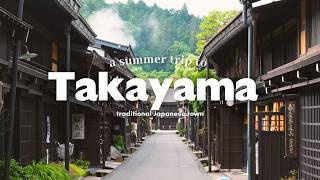 Summer trip to Takayama Japan's most beautiful traditional town | Old townscape, Hida folk village