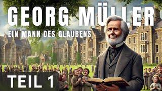 Georg Müller: Ein Mann des Glaubens – Teil 1/2 von Wolfgang Bühne