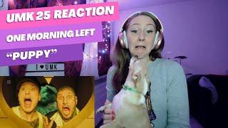 UMK25 Reaction: Puppy by One Morning Left