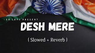 Desh Mere - Lofi (Slowed + Reverb) | Arijit Singh | SR Lofi