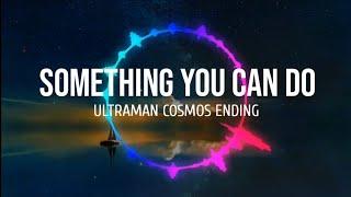 Something you can do (Ultraman cosmos Ending) - Lyrics