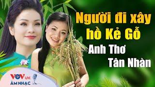 Tân Nhàn, Anh Thơ - Khúc Hát Sông Quê, Người Đi Xây Hồ Kẻ Gỗ - Nhạc Dân Ca Quê Hương ĐẶC BIỆT NHẤT