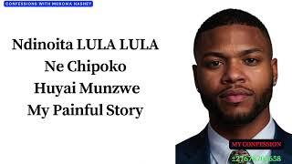 Ndinoita LULA LULANe Chipoko Huyai Munzwe My Painful Story