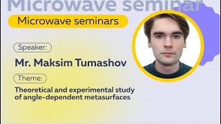 Theoretical and experimental study of angle-dependent metasurfaces | Mr. Maksim Tumashov