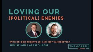 Loving Our (Political) Enemies | Saturate Webinar [Dr Bob Roberts Jr + Jeff Vanderstelt]