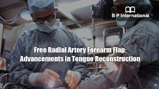 Free Radial Artery Forearm Flap: Advancements in Tongue Reconstruction