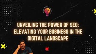 Unveiling the Power of SEO: Elevating Your Business in the Digital Landscape