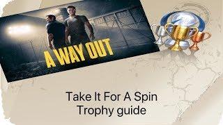 Take It For A Spin - A Way Out - Trophy guide