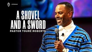 A Shovel and a Sword | Pastor Touré Roberts