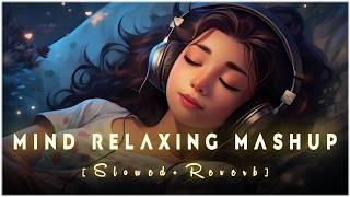 Best Mind Relaxing Song | Mind Relax Lofi Mashup | Mind Relax Lofi Songs | Slowed and Reverb