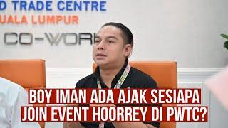 Boy Iman ada ajak sesiapa join Event Hoorrey di PWTC?