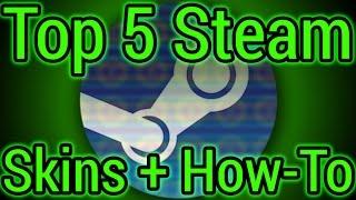 Top 5 Free Steam Skins + How To | Custom Steam Skin Tutorial