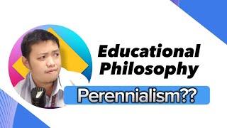 Educational Philosophy : Ano ang Perennialism?