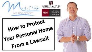 How to Protect your Personal Home from a Lawsuit | Mark J Kohler | Tax & Legal Tip