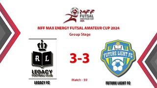 MFF - Max Energy Futsal Amateur Cup 2024Match highlight Group J  Match 59J LEGACY  3-3 FUTURE LIGHT