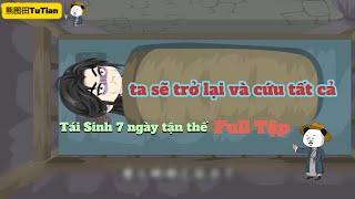 Full verision - Rebirth 7 Days Apocalypse | Tái Sinh 7 Ngày Tận Thế - 熊涂天XiongTuTian
