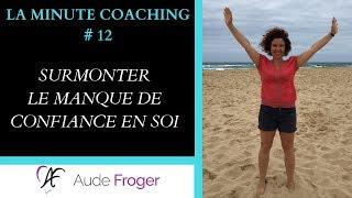  COMMENT SURMONTER LE MANQUE DE CONFIANCE EN SOI  (Retrouver confiance en soi) - LMC #12