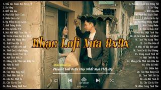 Nhạc Lofi Xưa 8x9x Đời Đầu - Tuyển Tập Nhạc Lofi Xưa 8x9x Hay Nhất Mọi Thời Đại - Nhạc Xưa Bất Hủ