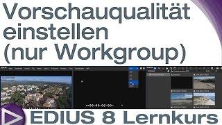 EDIUS 8 Lernkurs: Vorschauqualität einstellen (nur Workgroup) - Schnelleinstieg