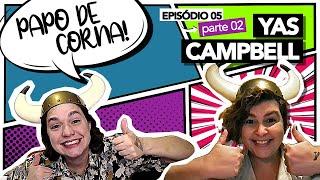 Pediu pra Xangô e ele atendeu na hora!!! PAPO DE CORNA com YAS CAMPBELL (EP. 05 - PT. 02)