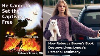 Real Life Consequences of Rebecca Brown's books - Lynda's Testimony