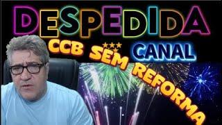 DESPEDIDA DO CANAL CCB SEM REFORMA!ATENCÃO  QUERIDA IRMANDADE!#2025 #ccb