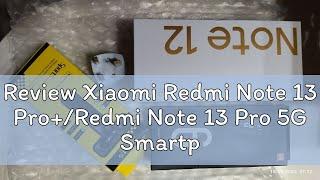 Review Xiaomi Redmi Note 13 Pro+/Redmi Note 13 Pro 5G Smartphone Dimensity 7200-Ultra 6.67Inch 1.5K