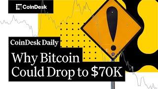 Why Bitcoin Could Drop to $70K