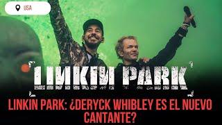 LINKIN PARK: ¿DERYCK WHIBLEY ES EL NUEVO CANTANTE?