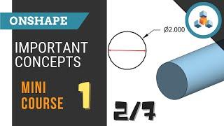 Mini Course 1 - Lesson 2/7 - Two Pillars of 3D Modeling - Onshape