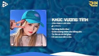 Khúc Vương Tình (RIN Music Remix) - Cần Vinh x Lee Ken | Từ Ngày Gặp Em Con Tim Ngân Nga Remix