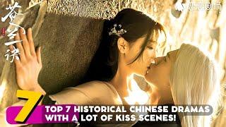 TOP 7 HISTORICAL CHINESE DRAMAS WITH A LOT OF KISS SCENES!