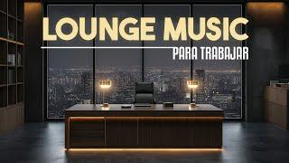 MUSICA LOUNGE PARA TRABAJAR, BEST LOUNGE MUSIC for Working, Glow Up!