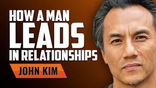 How a Man Leads in Relationships with John Kim