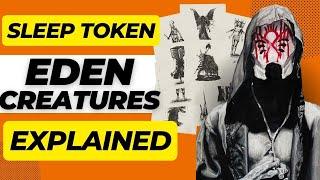 SLEEP TOKEN'S Mysterious EDEN Creatures - Unveiling KILLER TRAITS