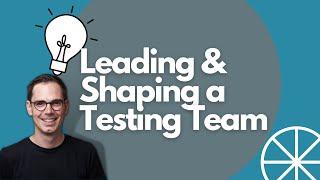 How to Lead and Shape a Testing Team