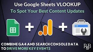 Join GA4 and Search Console Data with VLOOKUP...to focus your next content update