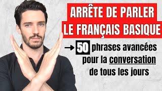 Évitez de parler un français trop basique | Utilisez ces 50 phrases