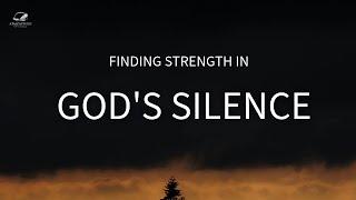 Finding Strength in GOD's Silence When HE Seems Far Away