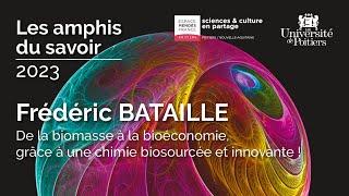 De la biomasse à la bioéconomie, grâce à une chimie biosourcée et innovante - Frédéric Bataille