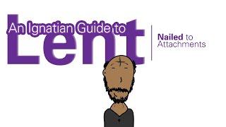 Ignatian Lent: Nailed to Attachments