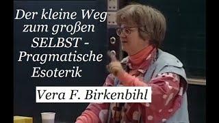 Der kleine Weg zum großen SELBST - Pragmatische Esoterik. Vortrag von Vera F. Birkenbihl