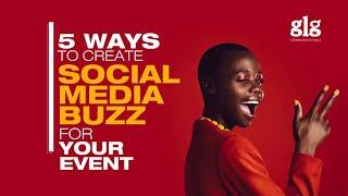 5 WAYS TO CREATE SOCIAL MEDIA BUZZ FOR YOUR EVENT