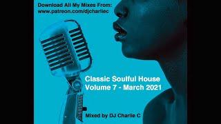 Soulful House Classics Vol 7 ! March 2021 DJ Charlie C